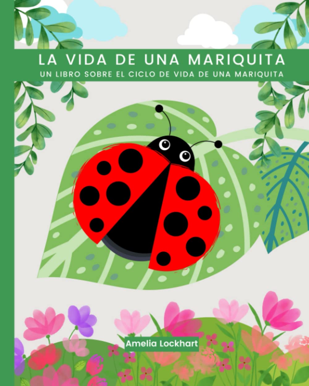 Libro: La vida de una Mariquita: Un libro sobre el ciclo de vida de una mariquita. (Explorando los Ciclos de Vida Animal) (Spanish Edition)