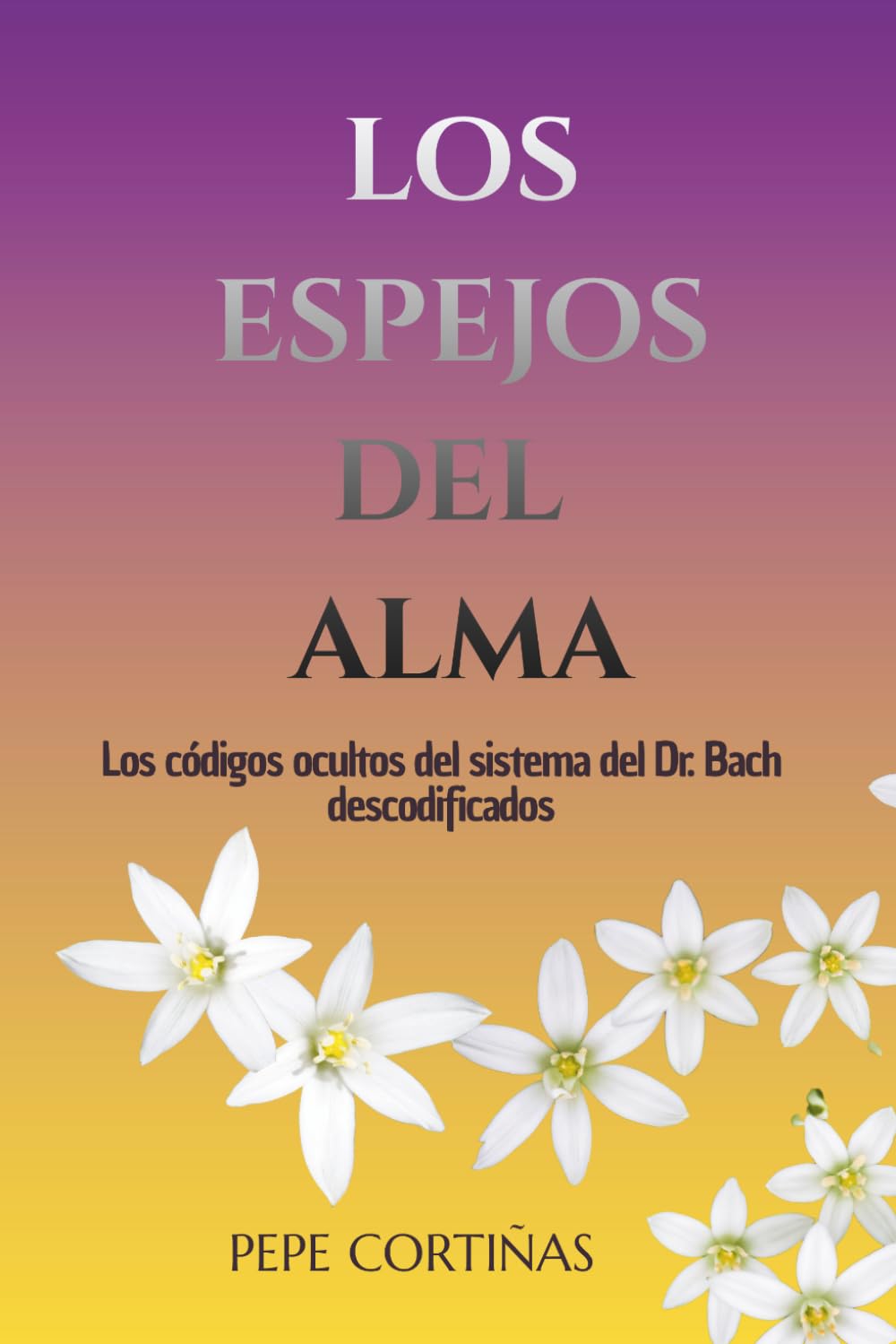 Libro: Los espejos del alma: Los códigos ocultos del sistema del Dr. Bach descodificados