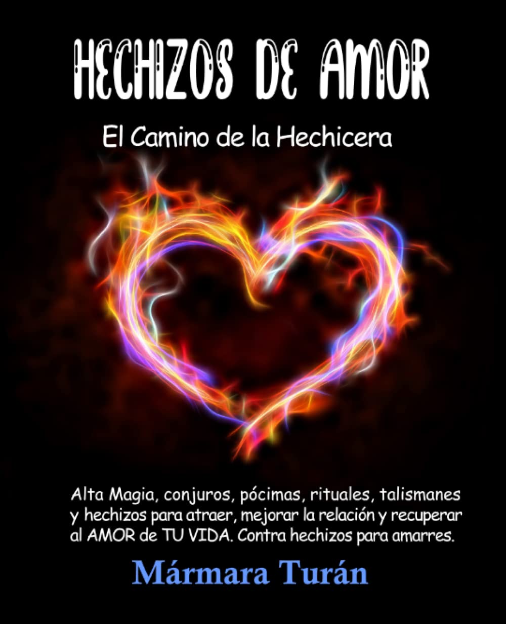 Libro: Hechizos de Amor. El Camino de la Hechicera: Alta Magia, conjuros, pócimas, rituales, talismanes y hechizos para atraer, mejorar la relación y ... hechizos para amarres. (Spanish Edition)