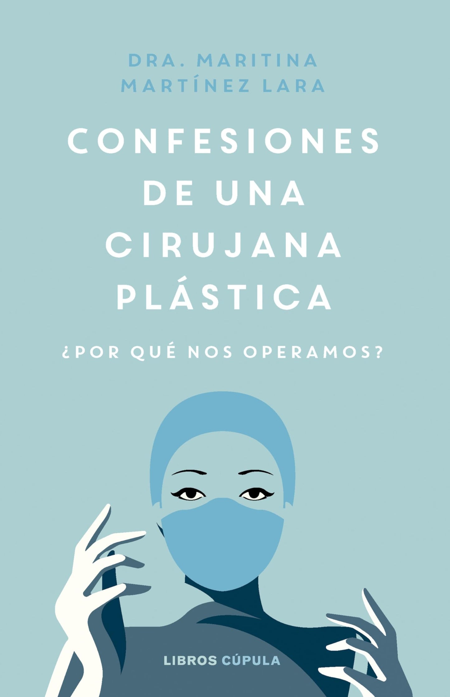 Libro: Confesiones de una cirujana plástica: ¿Por qué nos operamos? (Salud y bienestar)