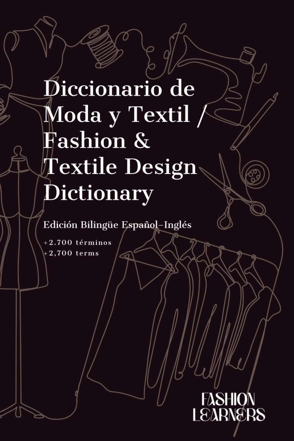 Diccionario de Moda y Textil / Fashion & Textile Design Dictionary: Edición bilingüe español–inglés con más de 2.700 términos de diseño de moda, ... diseñadores y profesionales de la moda