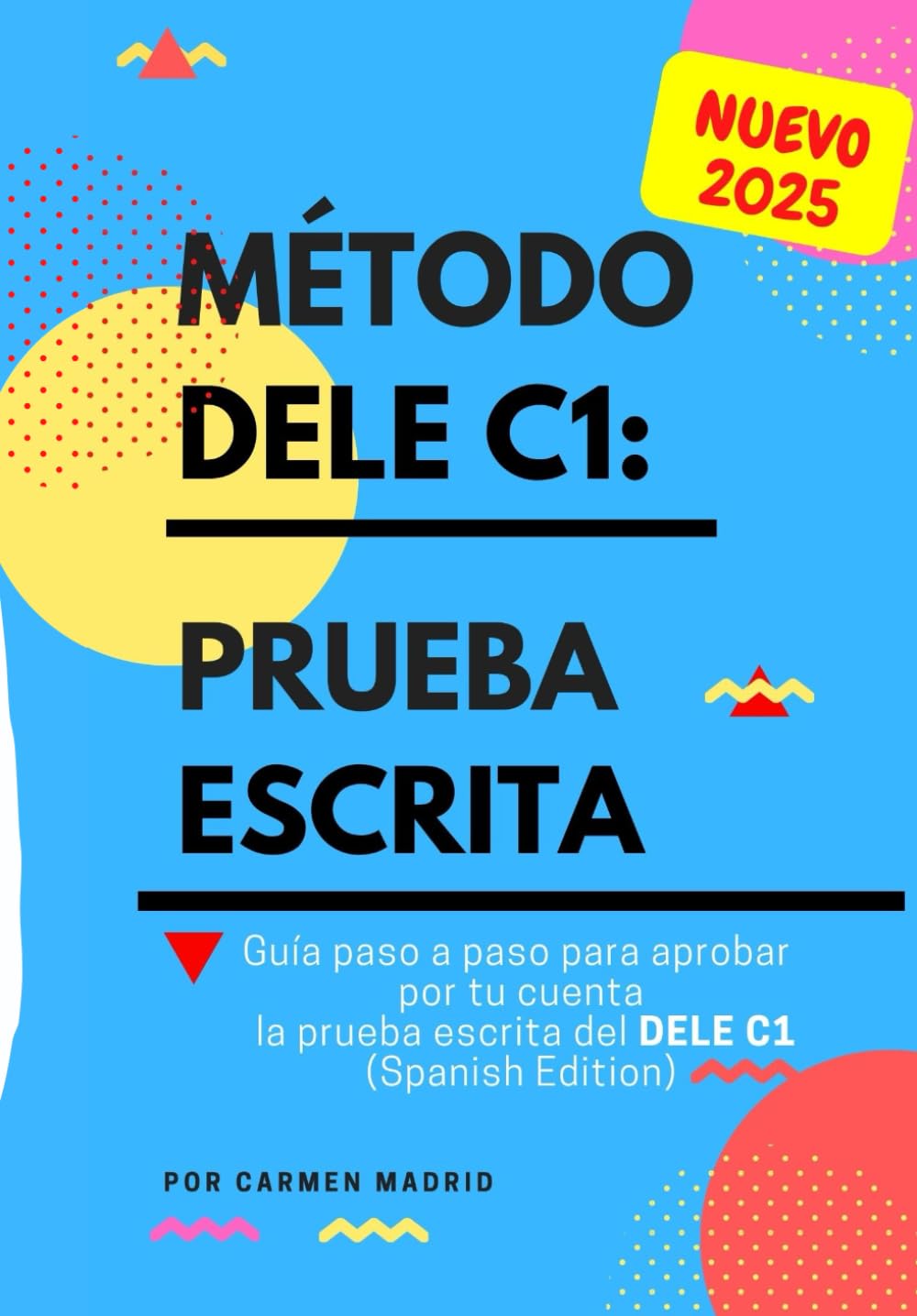 Libro: MÉTODO DELE C1: PRUEBA ESCRITA: Guía paso a paso para aprobar por tu cuenta la prueba escrita del nuevo DELE C1. Conforme al plan curricular del Instituto Cervantes (Spanish Edition)