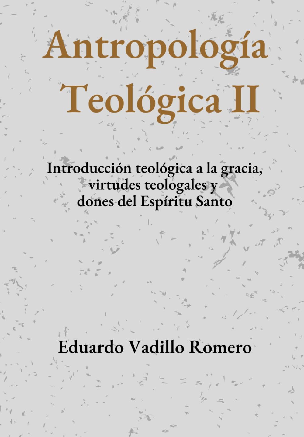 Libro: Antropología Teológica II: Introducción teológica a la gracia, virtudes infusas y dones del Espíritu Santo