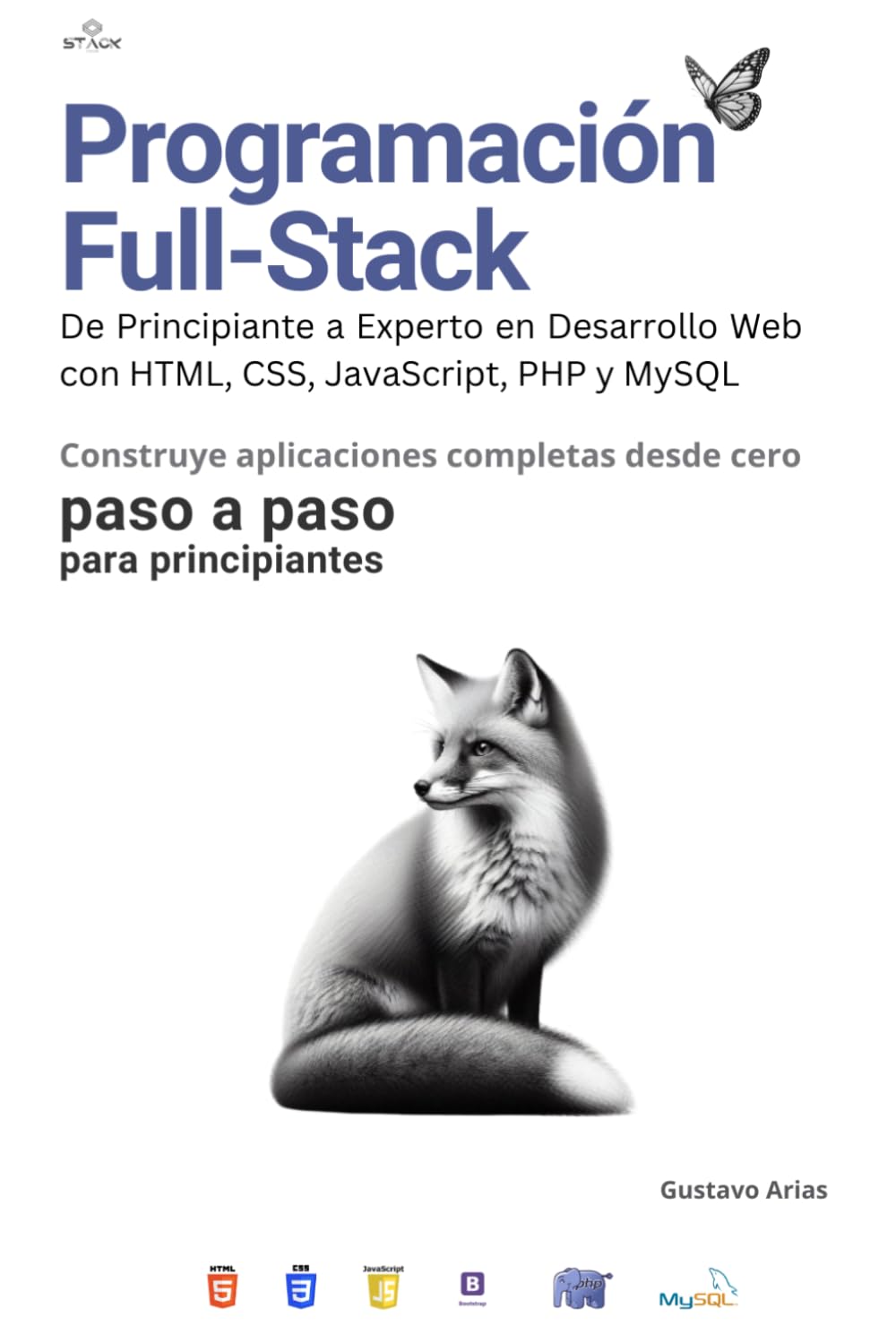 Libro: Programación Full-Stack: De Principiante a Experto en Desarrollo Web con HTML, CSS, JavaScript, PHP y MySQL: Aprende a crear aplicaciones web ... en el desarrollo Full-Stack (Spanish Edition)