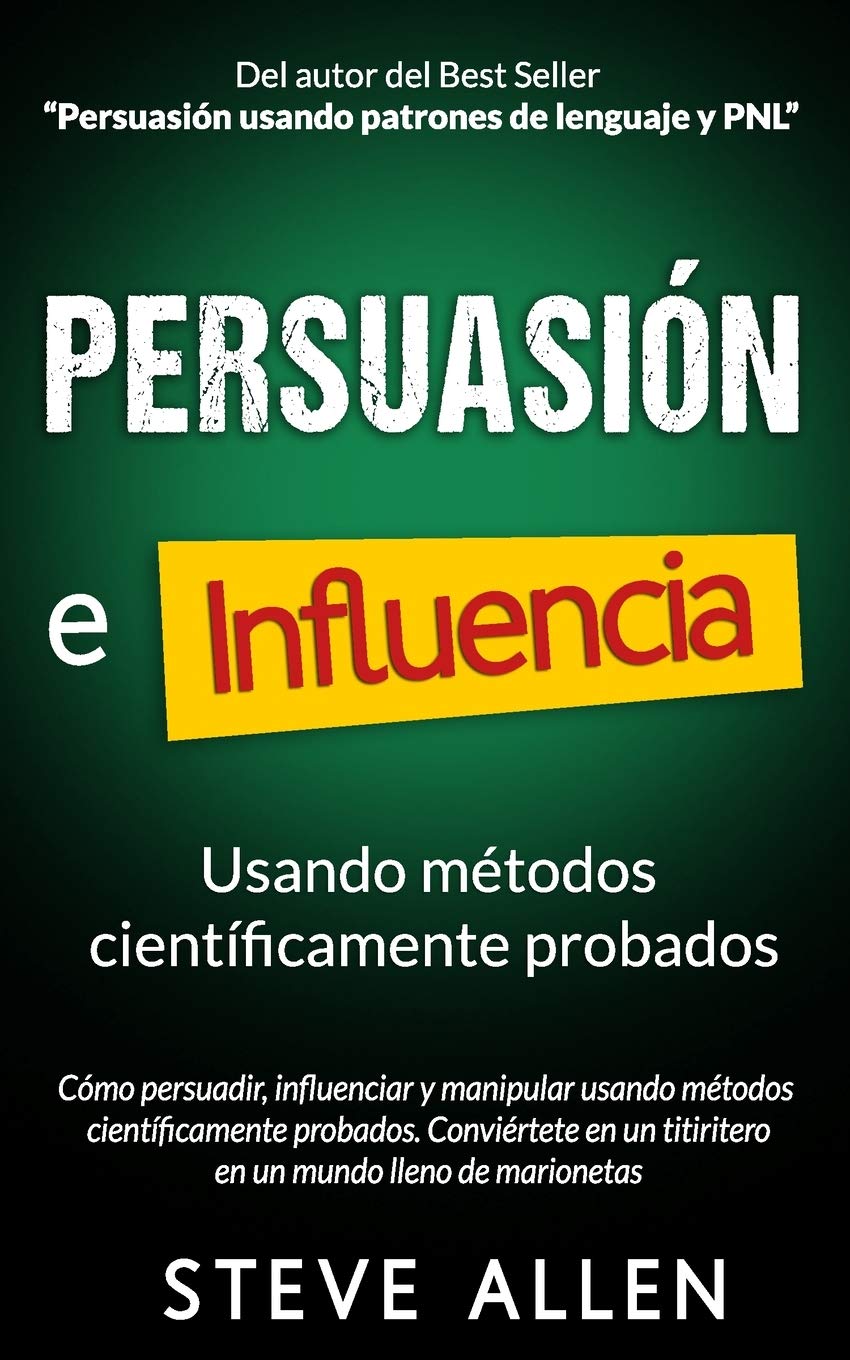 Libro: Persuasión, influencia y manipulación usando la psicología humana y el sentido común: Cómo persuadir, influenciar y manipular usando métodos ... (Indispensables de comunicación y persuasión)