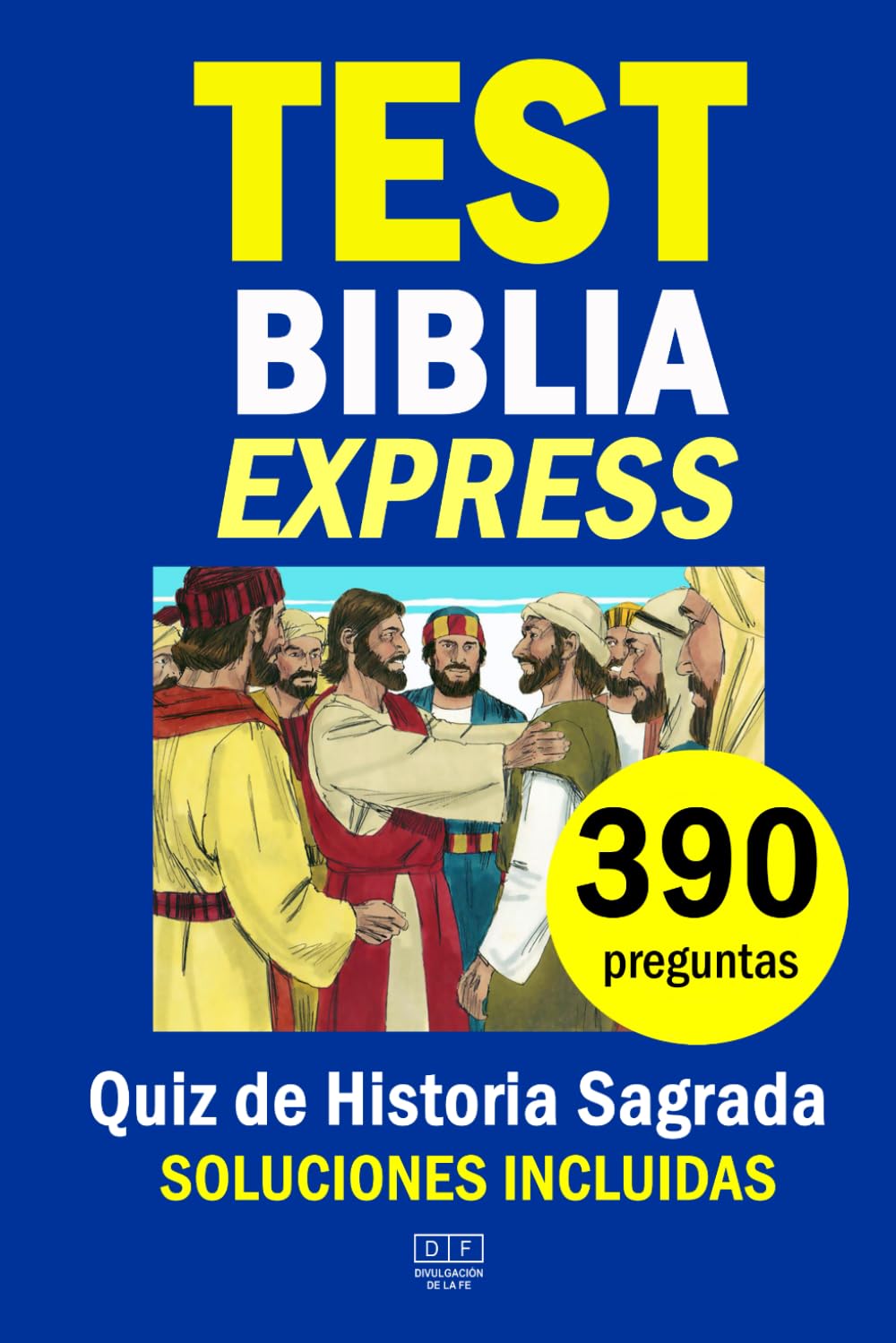 Libro: TEST DE LA BIBLIA EXPRESS: 390 preguntas - Quiz de Historia Sagrada con soluciones incluidas: Preguntas y respuestas sobre el Antiguo Testamento y el ... (Divulgación de la Fe) (Spanish Edition)