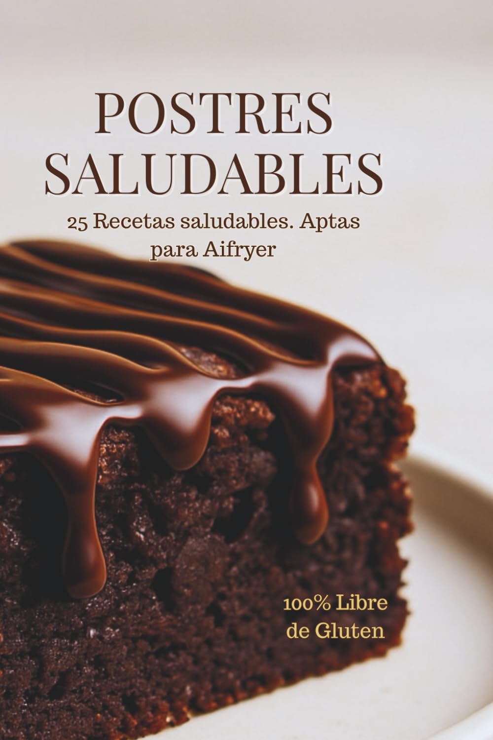 Libro: Postres Saludables: 25 Recetas Caseras Sin Gluten y Aptas para Airfryer | Bizcochos, Brownies y Galletas Fáciles y Nutritivas: Deliciosas recetas ... comparte y cuida de ti con cada bocado