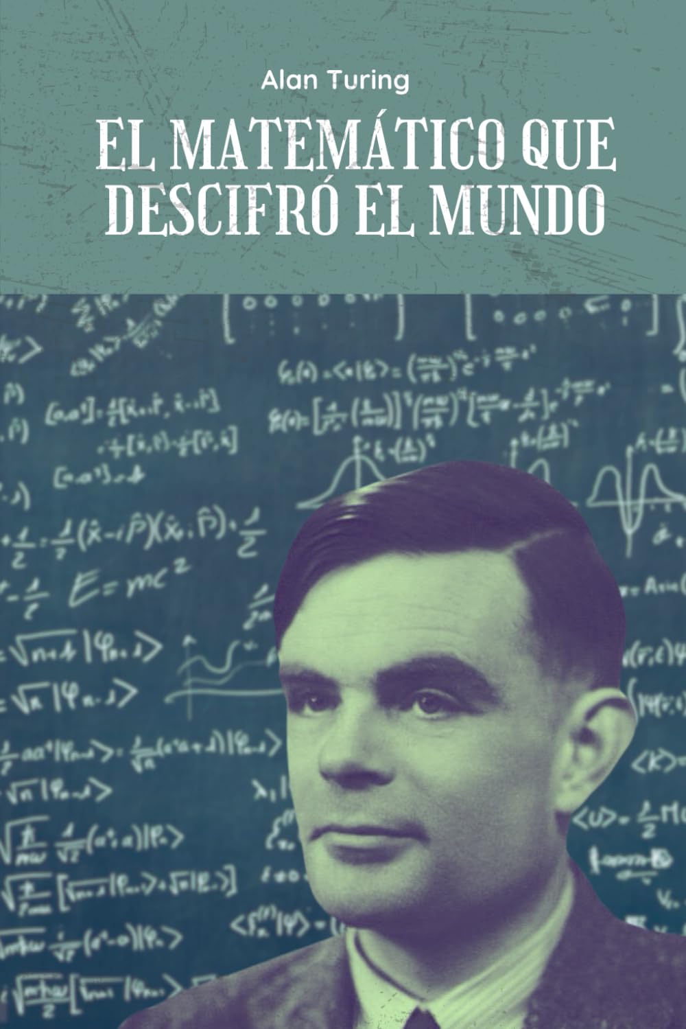 Libro: Alan Turing: El matemático que descifró el mundo (Spanish Edition)