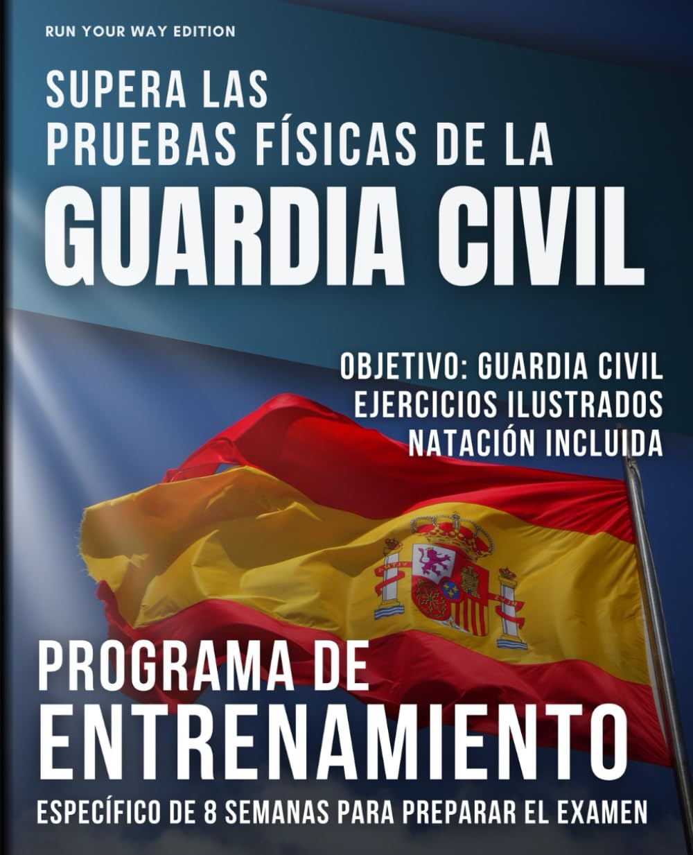 Libro: Supera Las Pruebas Físicas De La Guardia Civil: Programa de Entrenamiento Específico de 8 Semanas Para Preparar el Examen (Spanish Edition)