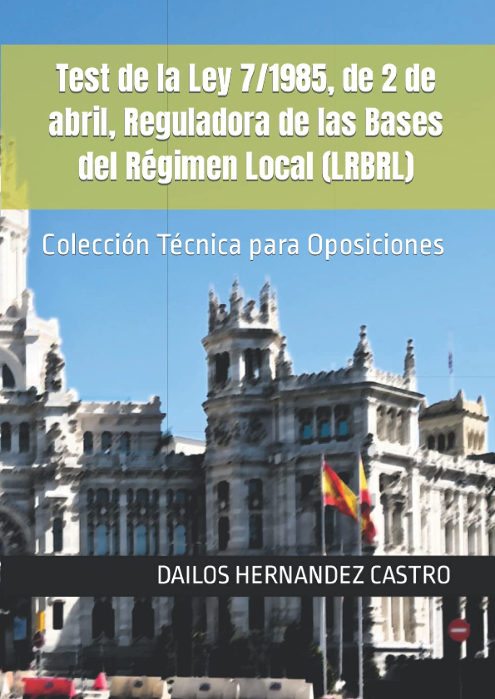 Libro: Test de la Ley 7/1985, de 2 de abril, Reguladora de las Bases del Régimen Local (LRBRL): Colección Técnica para Oposiciones