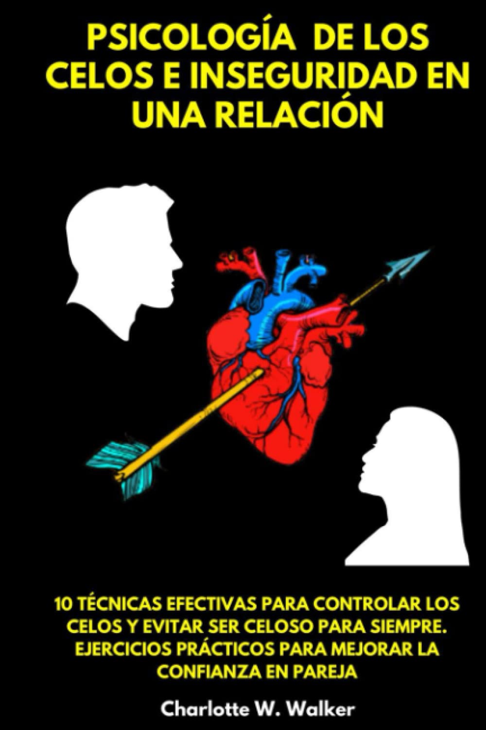 Libro: Psicología De Los Celos E Inseguridad En Una Relación. 10 Técnicas Efectivas para controlar los celos y evitar ser celoso para siempre. Ejercicios Prácticos para mejorar la confianza en pareja
