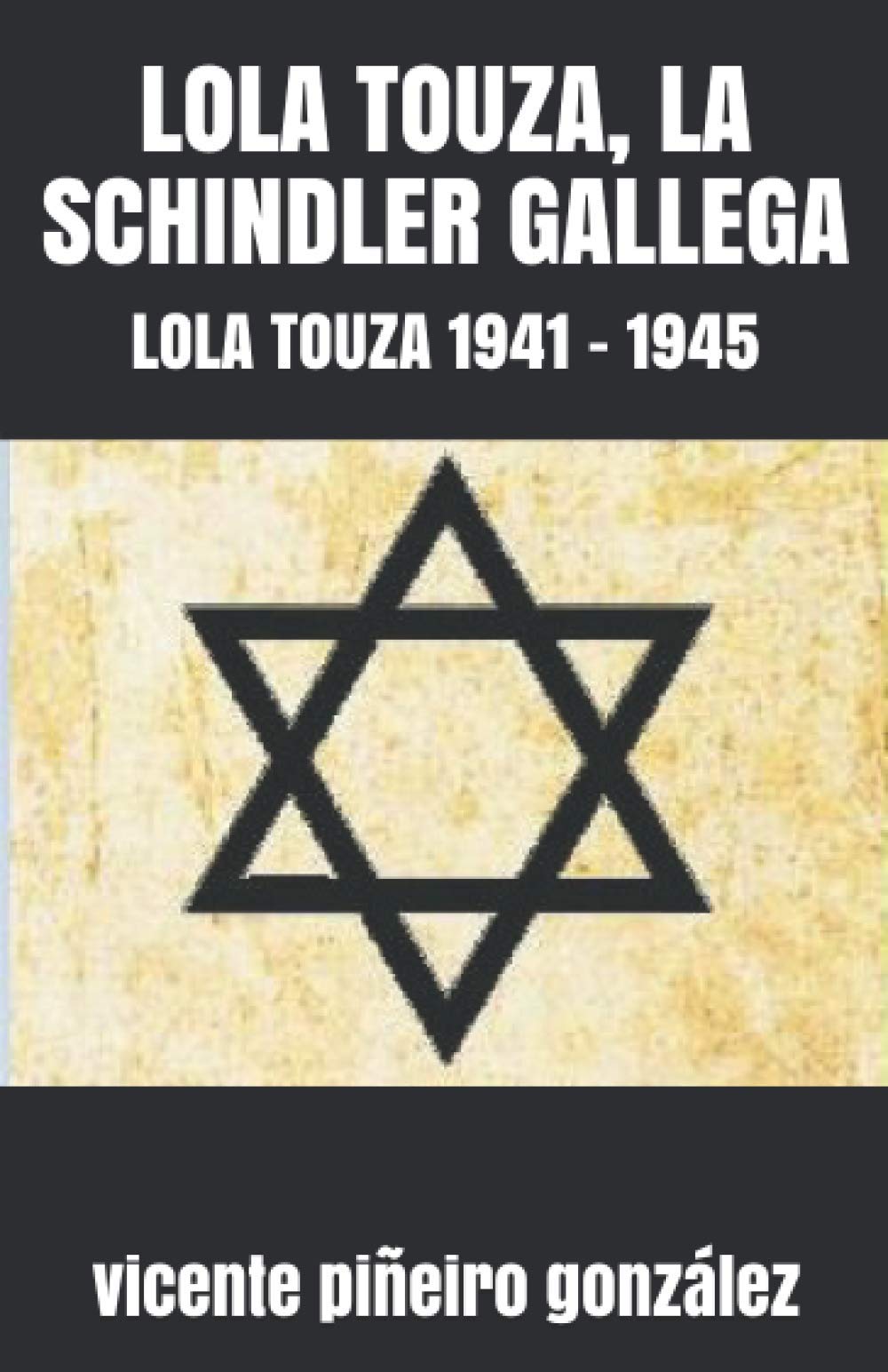 Libro: LOLA TOUZA, LA SCHINDLER GALLEGA: LOLA TOUZA 1941 - 1945 (CAMINO DE LOS JUSTOS)