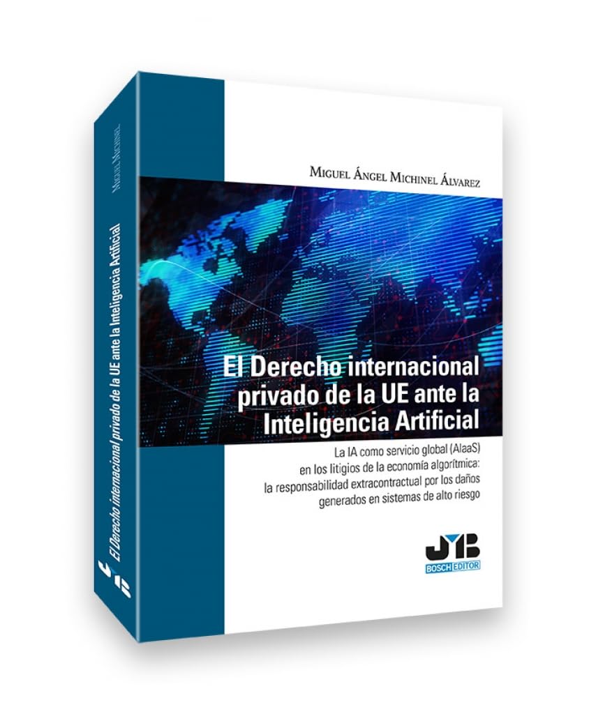 Libro: El Derecho internacional privado de la UE ante la Inteligencia Artificial: La IA como servicio global (AlaaS) en los litigios de la economía ... daños generados en sistemas de alto riesgo
