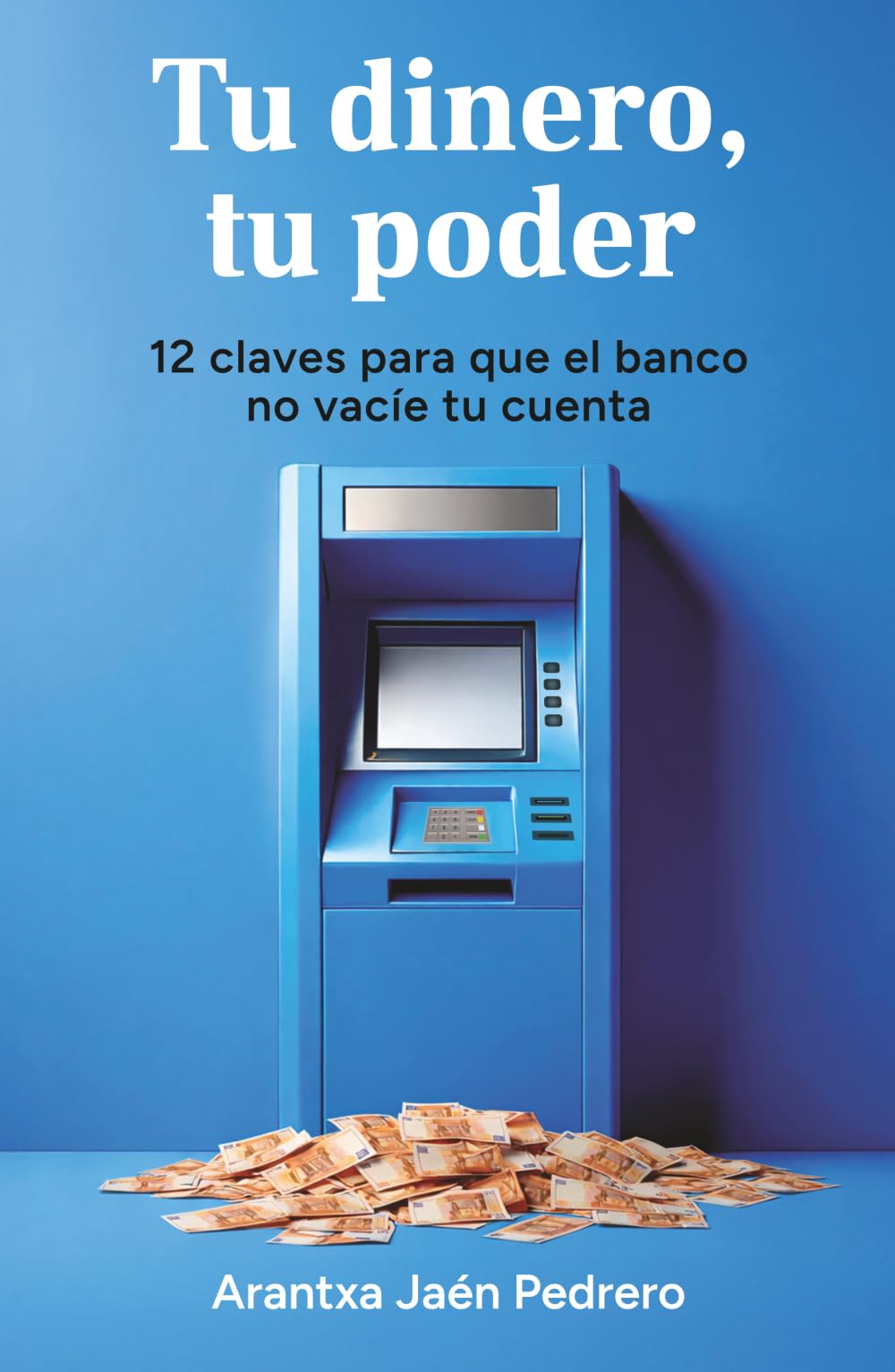 Libro: Tu dinero, tu poder: 12 claves para que el banco no vacíe tu cuenta