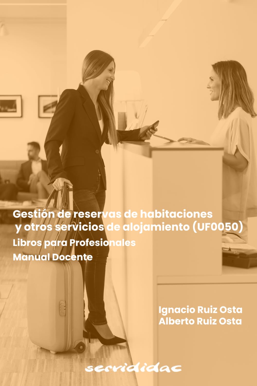 Libro: Gestión de reservas de habitaciones y otros servicios de alojamientos (UF0050): Manual Docente