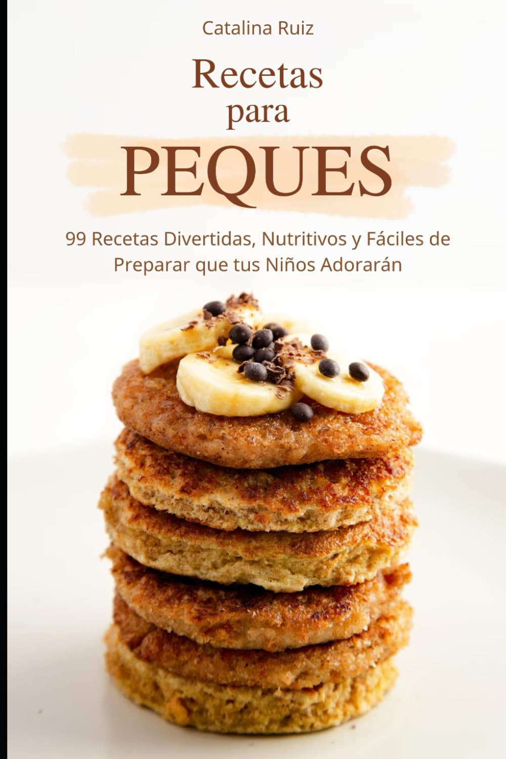 Libro: Recetas para Peques: 99 Recetas Divertidas, Nutritivos y Fáciles de Preparar que tus Niños Adorarán (Comer Bien, Vivir Mejor) (Spanish Edition)