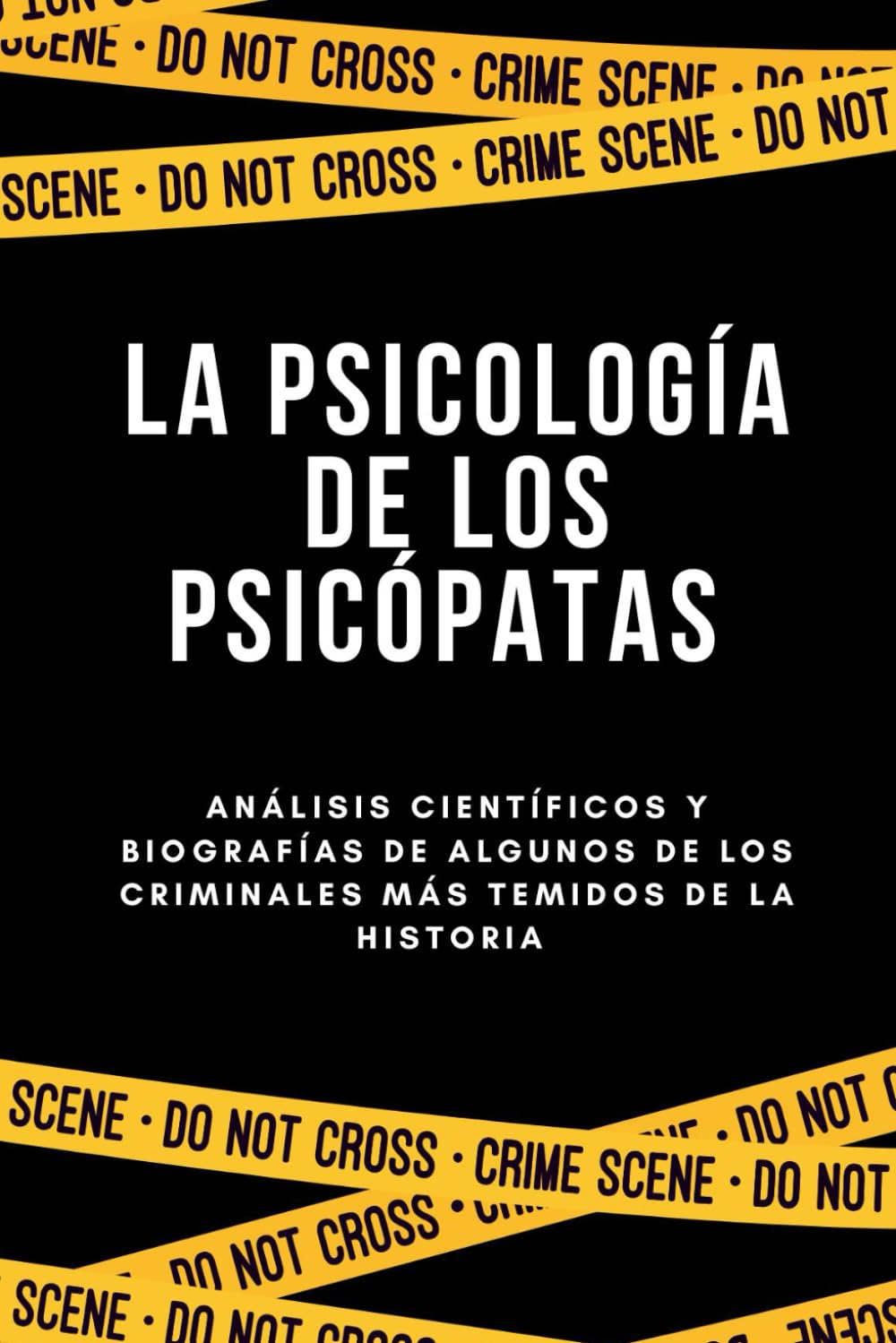 Libro: LA PSICOLOGÍA DE LOS PSICÓPATAS: Análisis científicos y biografías de algunos de los criminales más temidos de la historia (Spanish Edition)