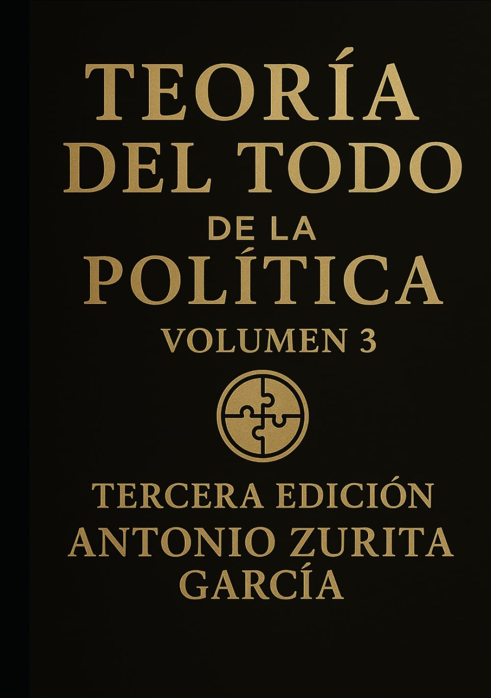 Libro: Teoría del Todo de la política: Letra grande. Ensayo de teoría política e ideologías. Volumen 3. (Antonio Zurita García)