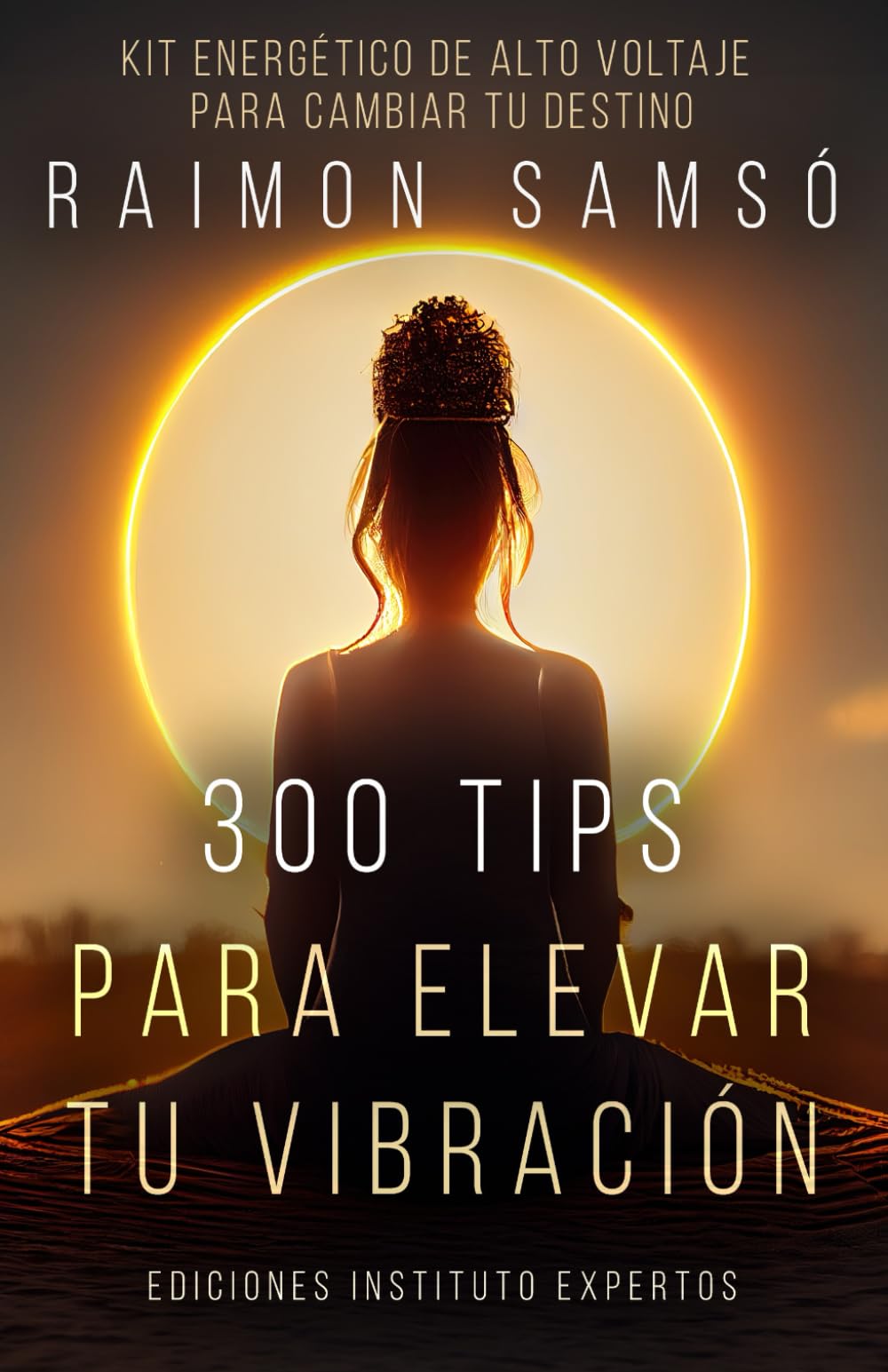 Libro: 300 Tips para Elevar tu Vibración: Kit energético de alto voltaje para cambiar tu destino