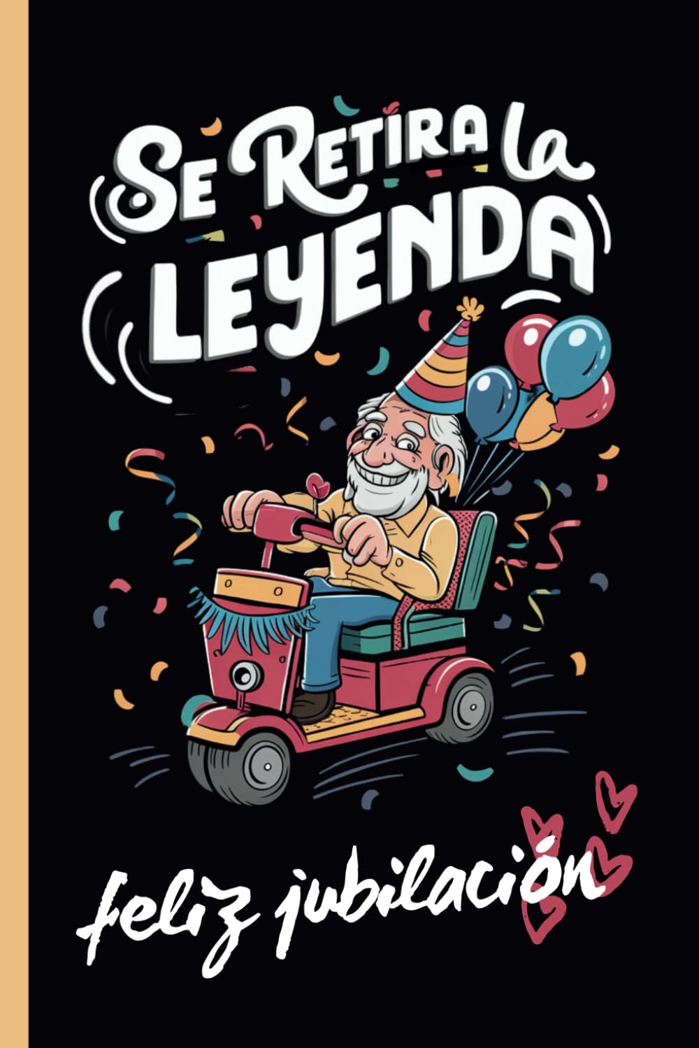 Libro: SE RETIRA LA LEYENDA: FELIZ JUBILACIÓN | CUADERNO DE NOTAS, DIARIO, APUNTES O AGENDA | REGALO ORIGINAL Y DIVERTIDO | HOMBRE. (Spanish Edition)