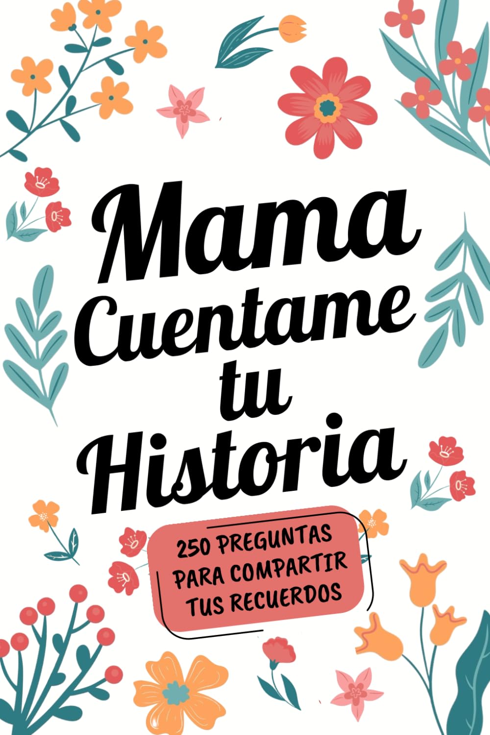 Libro: Mamá Cuéntame tu historia: «Un viaje por los recuerdos de una madre: de la juventud a los amores, reflexiones e historias de vida»