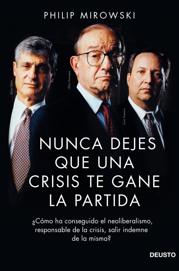 Libro: Nunca dejes que una crisis te gane la partida: ¿Cómo ha conseguido el neoliberalismo, responsable de la crisis, salir indemne de la misma? (Deusto)