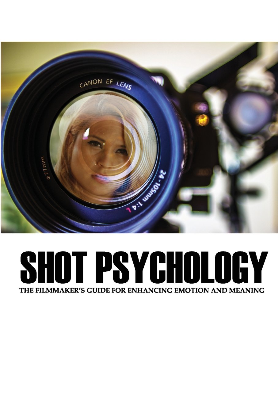 Libro: Shot Psychology: The Filmmaker's Guide For Enhancing Emotion And Meaning