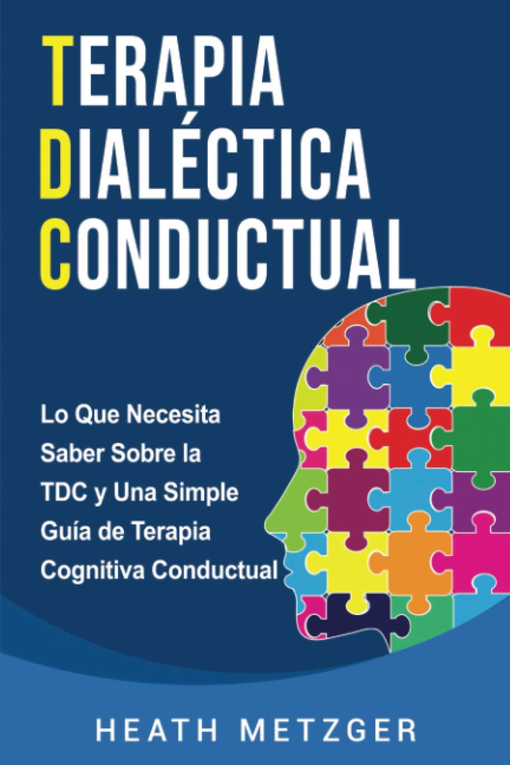 Libro: Terapia dialéctica conductual: Lo que necesita saber sobre la TDC y una simple guía de terapia cognitiva conductual (Spanish Edition)