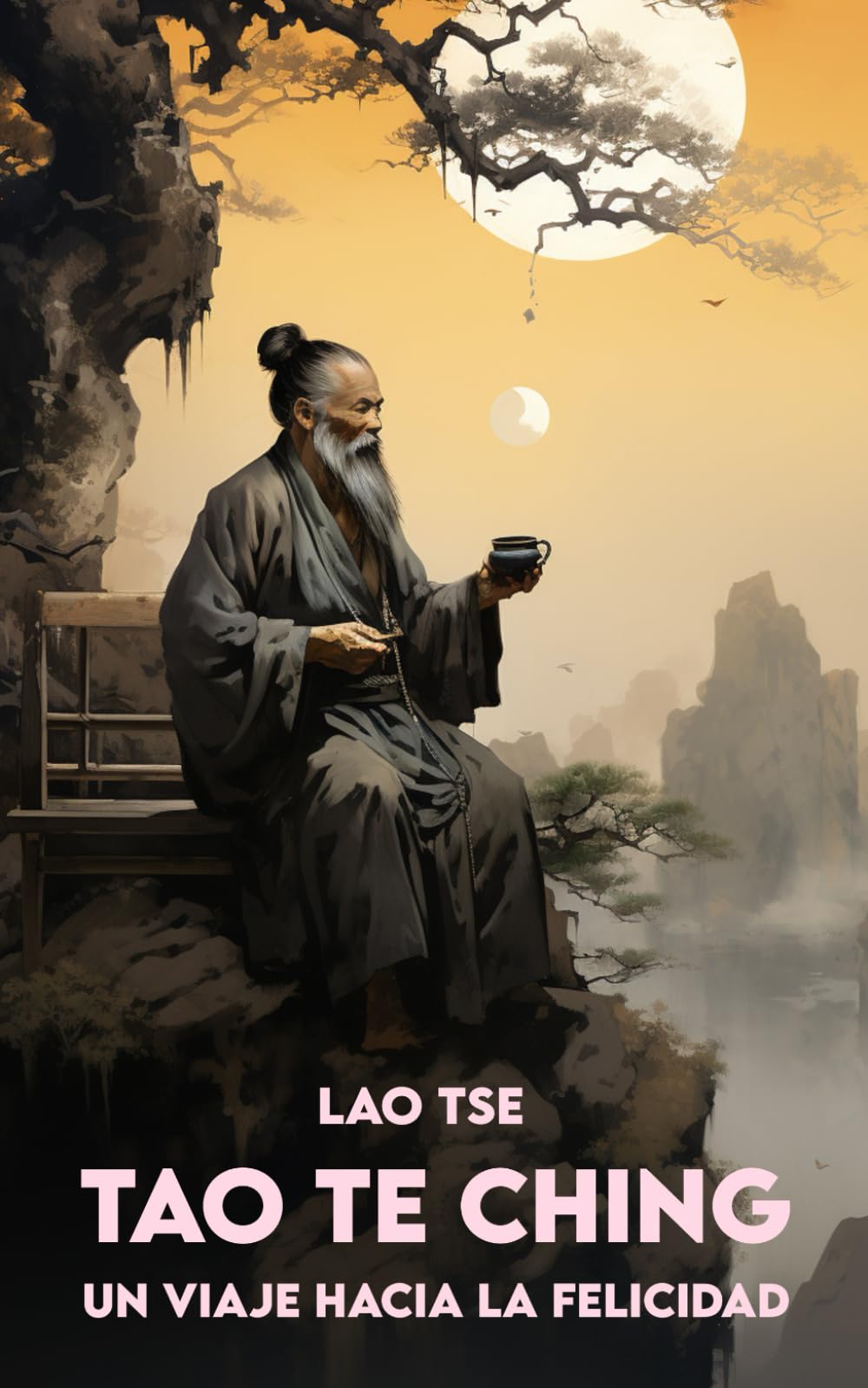 Libro: TAO TE CHING Por Lao Tzu: Versión completa + Un Viaje hacia la Felicidad