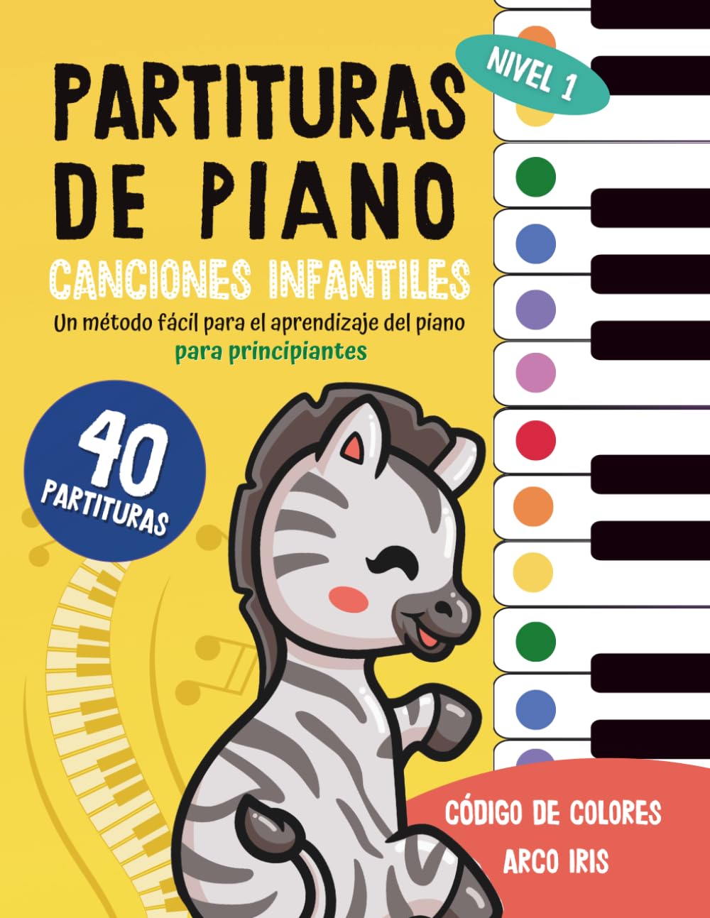 40 Partituras de Piano : Canciones Infantiles: Un método fácil para el aprendizaje del piano para niños y principiantes - código de colores arco iris - Tomo 1