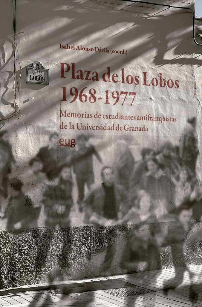 Libro: Plaza de los Lobos (1968-1977): memorias de estudiantes antifranquistas de la Universidad de Granada