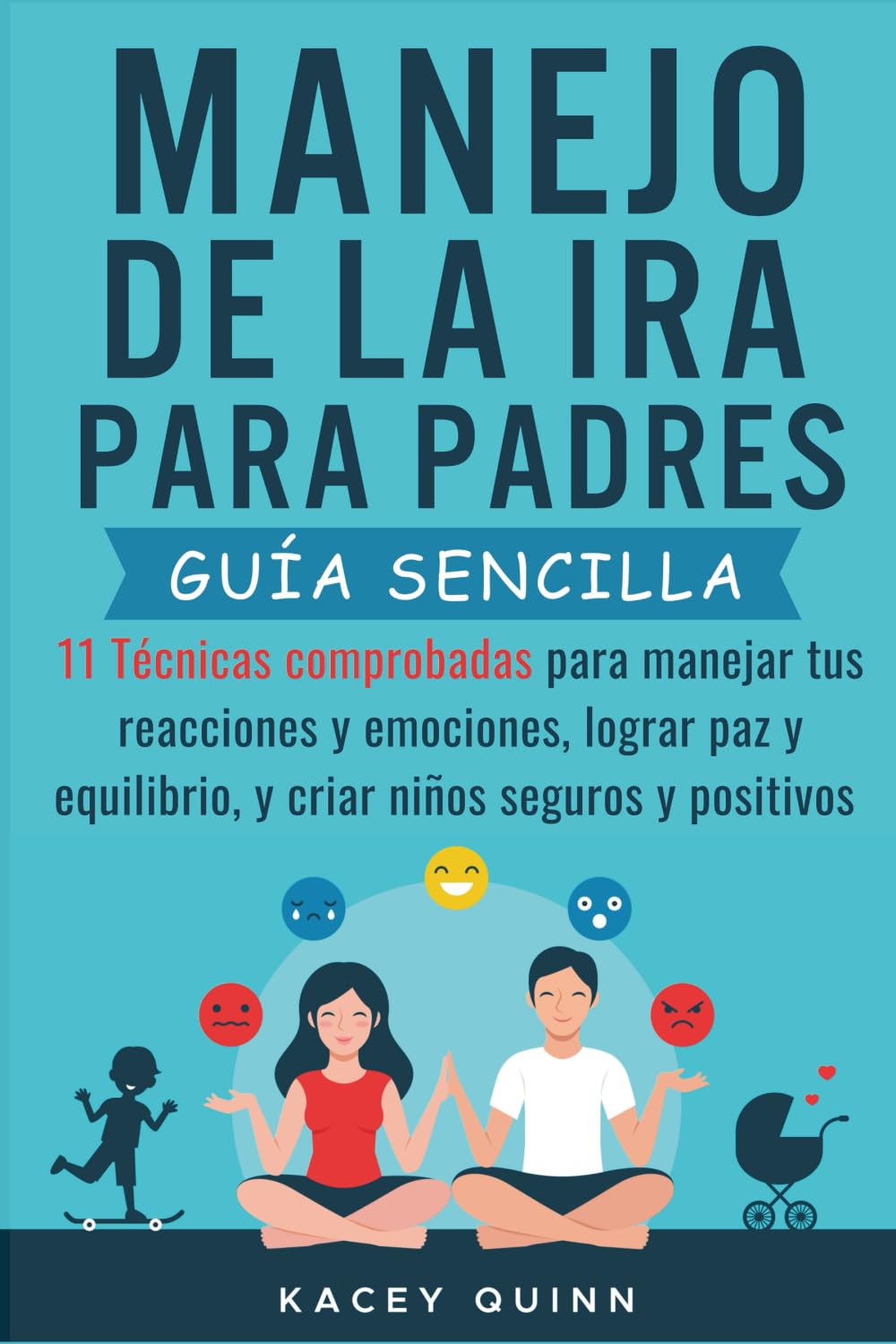 Libro: Manejo dela ira para padres: 11 Técnicas comprobadas para manejar tus reacciones y emociones, lograr paz y equilibrio, y criar niños seguros y positivos