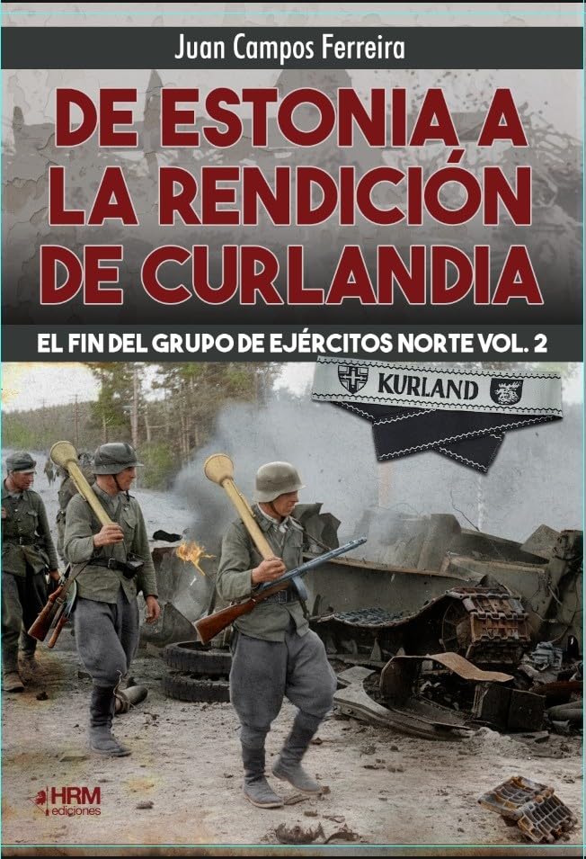 Libro: DE ESTONIA A LA RENDICIÓN DE CURLANDIA. EL FIN DEL GRUPO DE EJÉRCITOS NORTE VOL. 2.