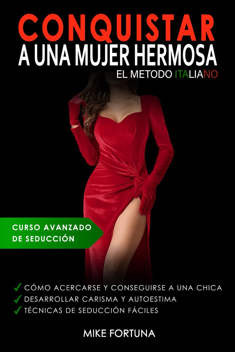 Libro: CONQUISTAR A UNA MUJER HERMOSA - El Metodo Italiano: Cómo acercarse y conseguirse a una chica. Desarrollar carisma y autoestima. Técnicas de seducción fáciles.