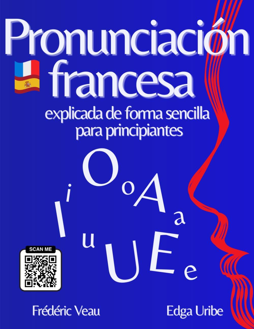 Libro: Pronunciación francesa explicada de forma sencilla para principiantes: Aprende la fonética del francés con un método FLE A1/B2 interactivo: 150 videos ... y practicar el vocabulario francés fácilmen