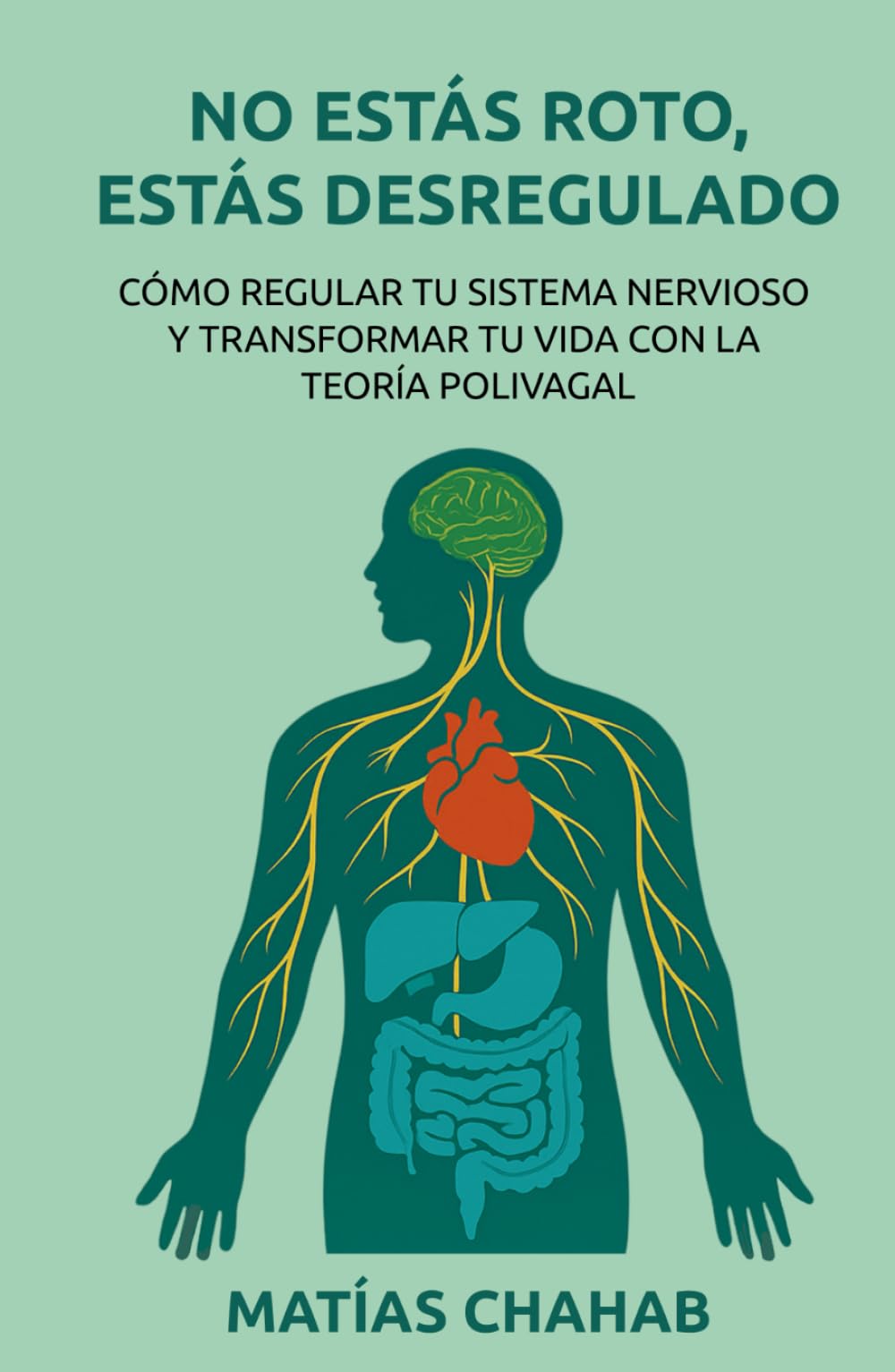 Libro: NO ESTÁS ROTO, ESTÁS DESREGULADO: CÓMO REGULAR TU SISTEMA NERVIOSO Y TRANSFORMAR TU VIDA CON LA TEORÍA POLIVAGAL