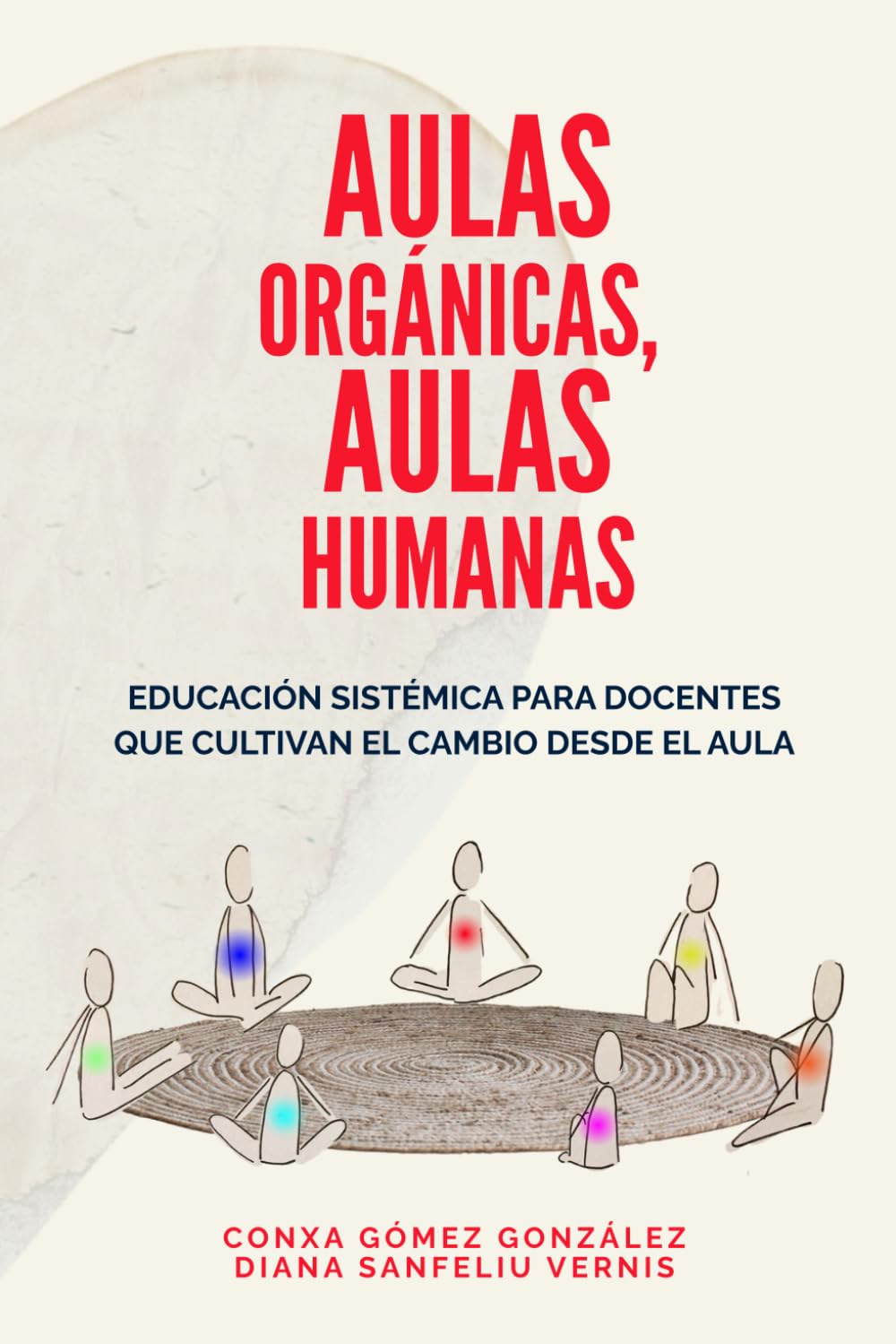 Libro: AULAS ORGÁNICAS, AULAS HUMANAS: Educación sistémica para docentes que cultivan el cambio desde el aula.