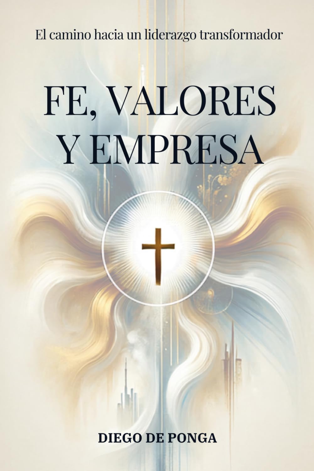 Libro: Fe, Valores y Empresa: El camino hacia un liderazgo transformador
