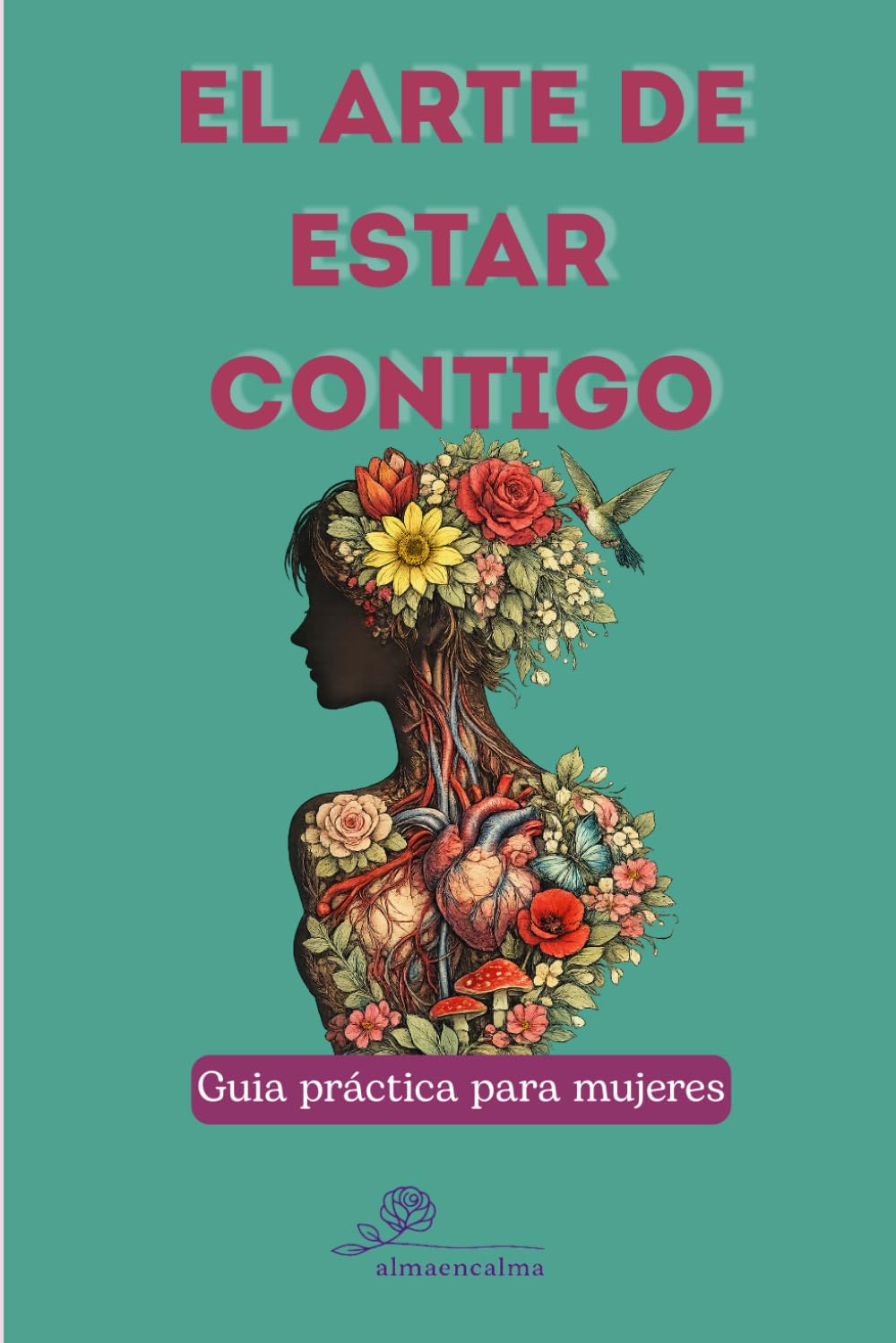 Libro: El Arte de Estar Contigo: Guía práctica para mujeres que desean pasar del modo alerta al modo calma, con ejercicios sencillos para liberar emociones, ... y cultivar el amor propio. (Spanish Edition)
