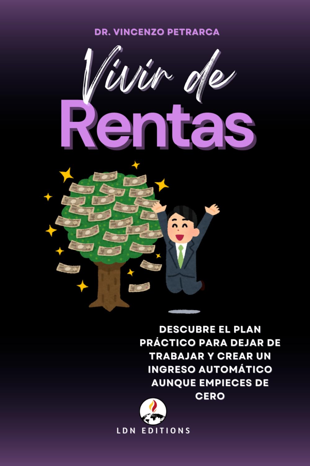 Libro: VIVIR DE RENTAS: Descubre el plan práctico para dejar de trabajar y crear una renta automática incluso si partes de cero