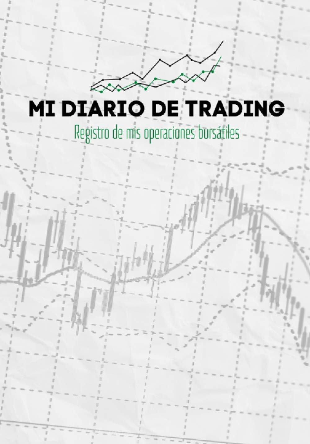Libro: Mi Diario De Trading: Registro de mi operativa bursátil - Anota y ordena cada una de tus operaciones ejecutadas en la bolsa de valores