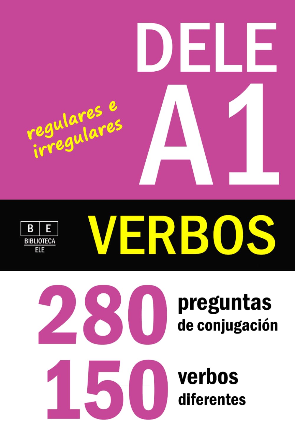 Libro: VERBOS PARA EL DELE A1: 280 preguntas de conjugación - 150 verbos diferentes. Verbos regulares e irregulares: ejercicios de conjugación de español básico. Con soluciones (Biblioteca ELE: repaso)