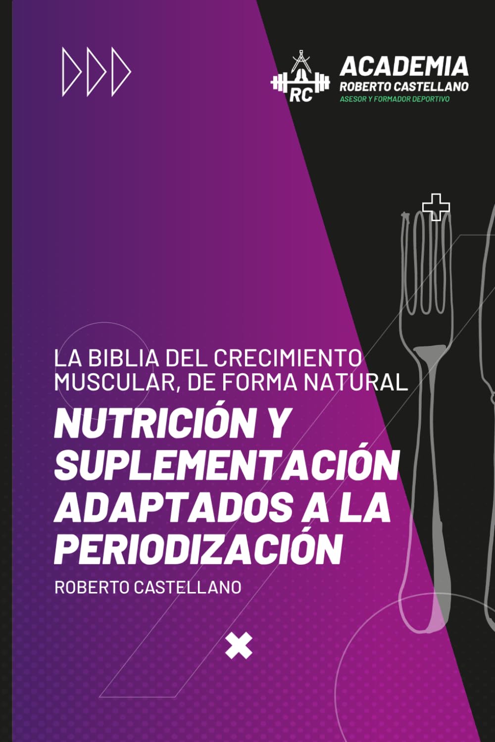 Libro: LA BIBLIA DEL CRECIMIENTO MUSCULAR, DE FORMA NATURAL: Nutrición y suplementación adaptados a la periodización