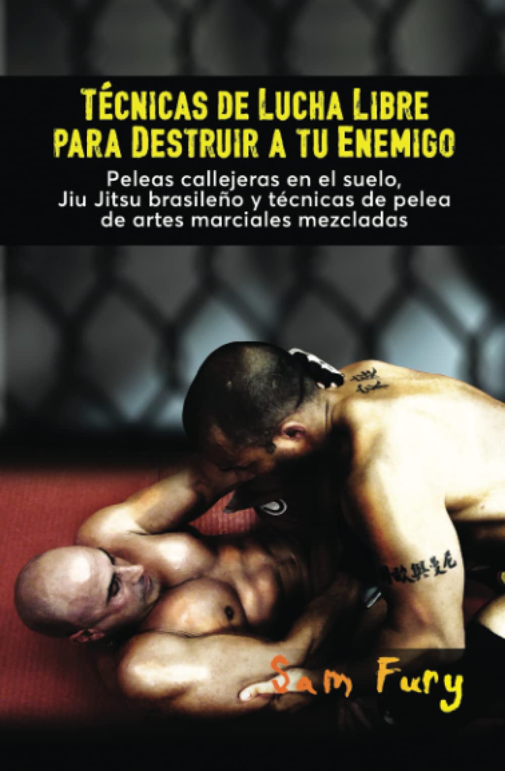 Libro: Técnicas de Lucha Libre para Destruir a tu Enemigo: Peleas callejeras en el suelo, Jiu Jitsu brasileño y técnicas de pelea de artes marciales mezcladas (Defensa Personal) (Spanish Edition)