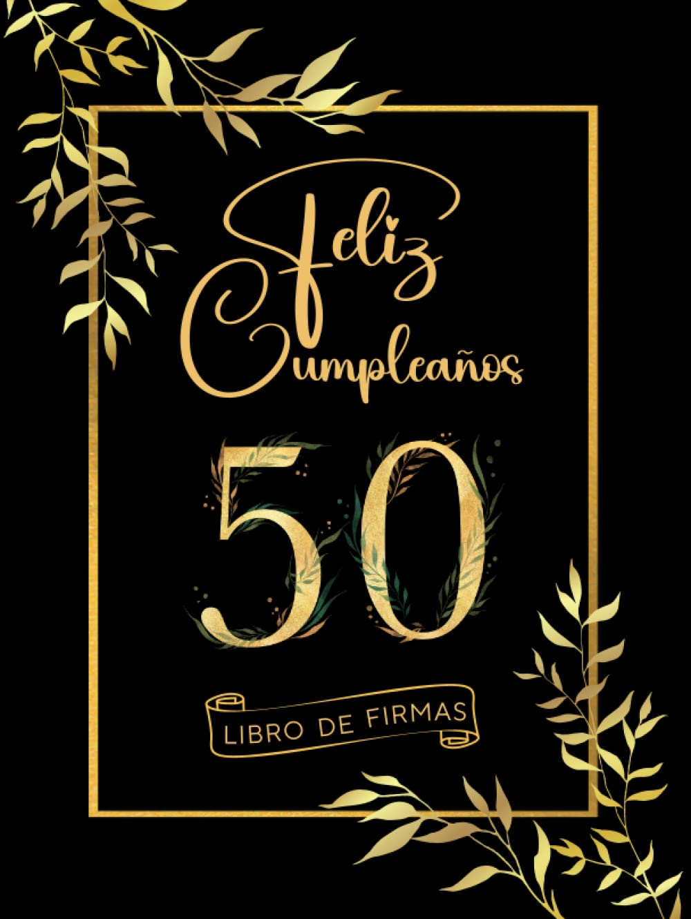 Libro: Feliz 50 Cumpleaños: Libro de Firmas y Dedicatorias de Invitados (Spanish Edition)