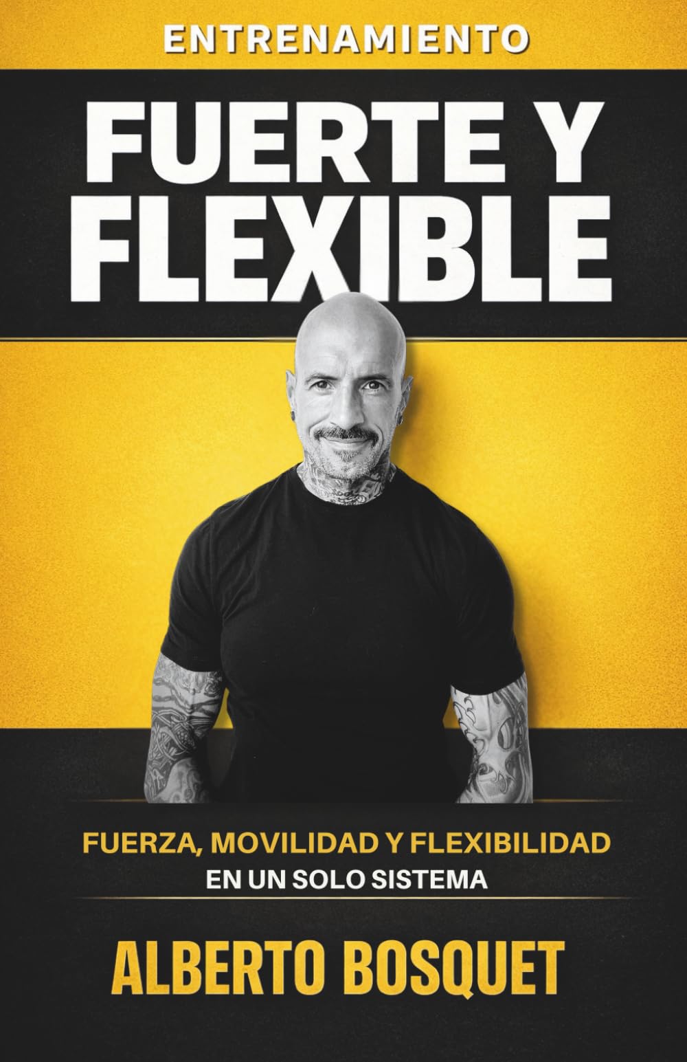 Libro: ENTRENAMIENTO FUERTE Y FLEXIBLE: EL MÉDOTO INTEGRAL DE FUERZA-MOVILIDAD Y MENTALIDAD (Spanish Edition)