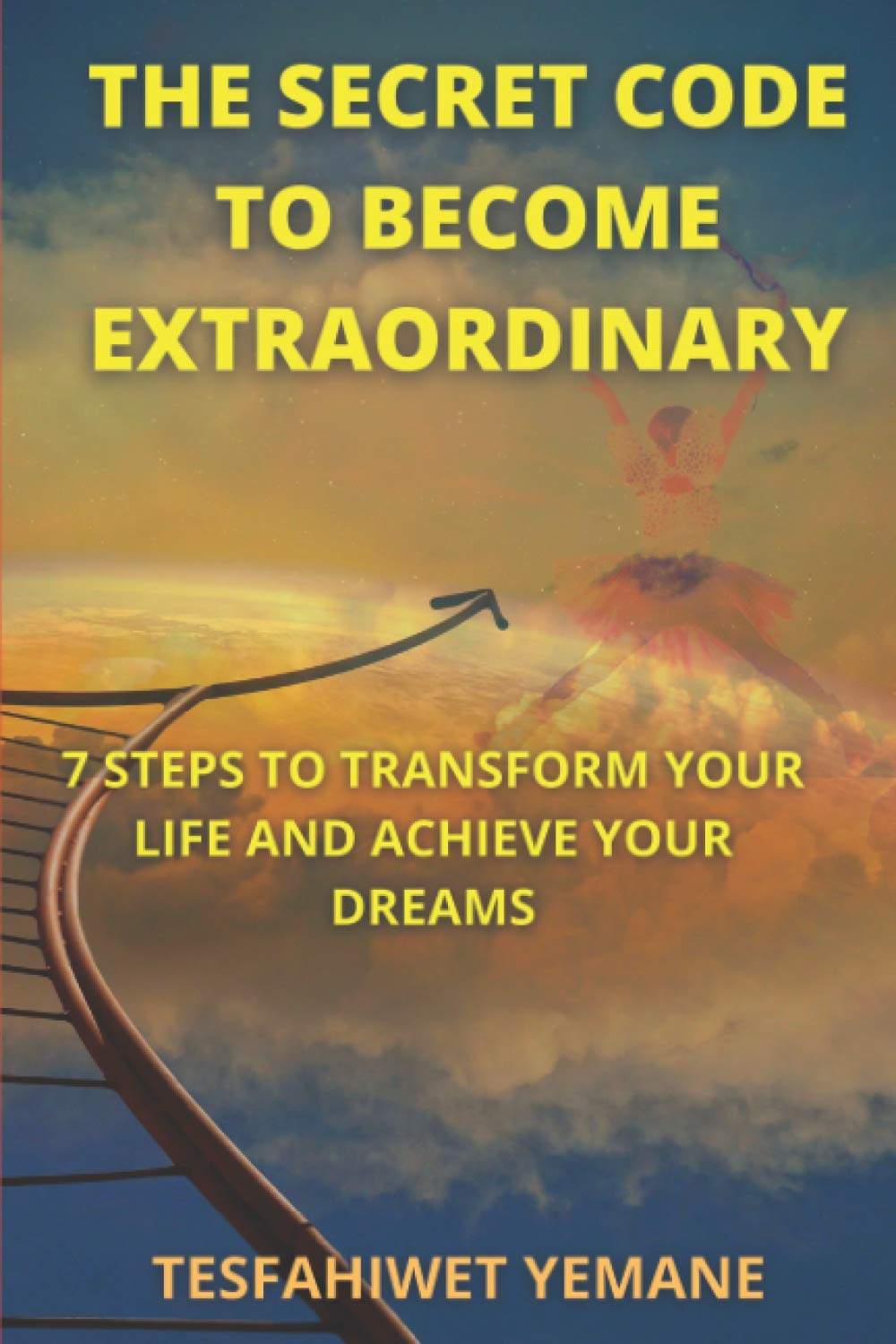 Libro: The Secret Code To Become Extraordinary: 7 Steps To Transform Your Life And Achieve Your Dreams