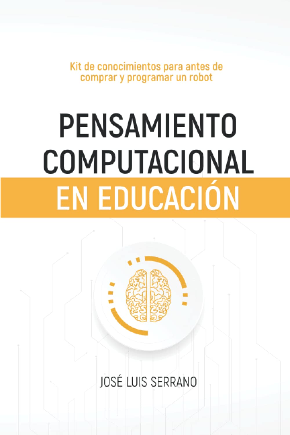 Libro: Pensamiento computacional en educación: kit de conocimientos para antes de comprar y programar un robot (Spanish Edition)