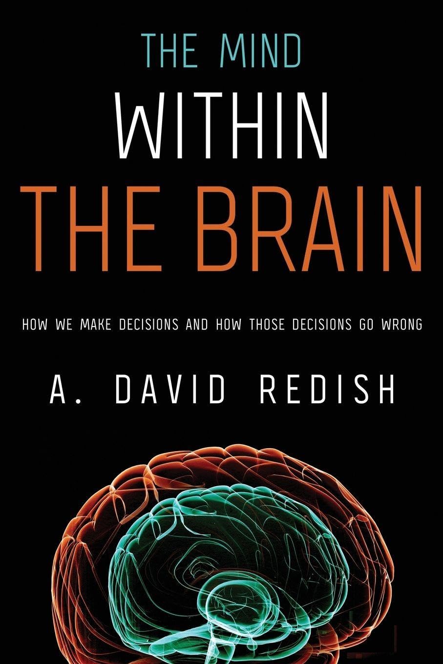 Libro: The Mind within the Brain: How We Make Decisions and How those Decisions Go Wrong