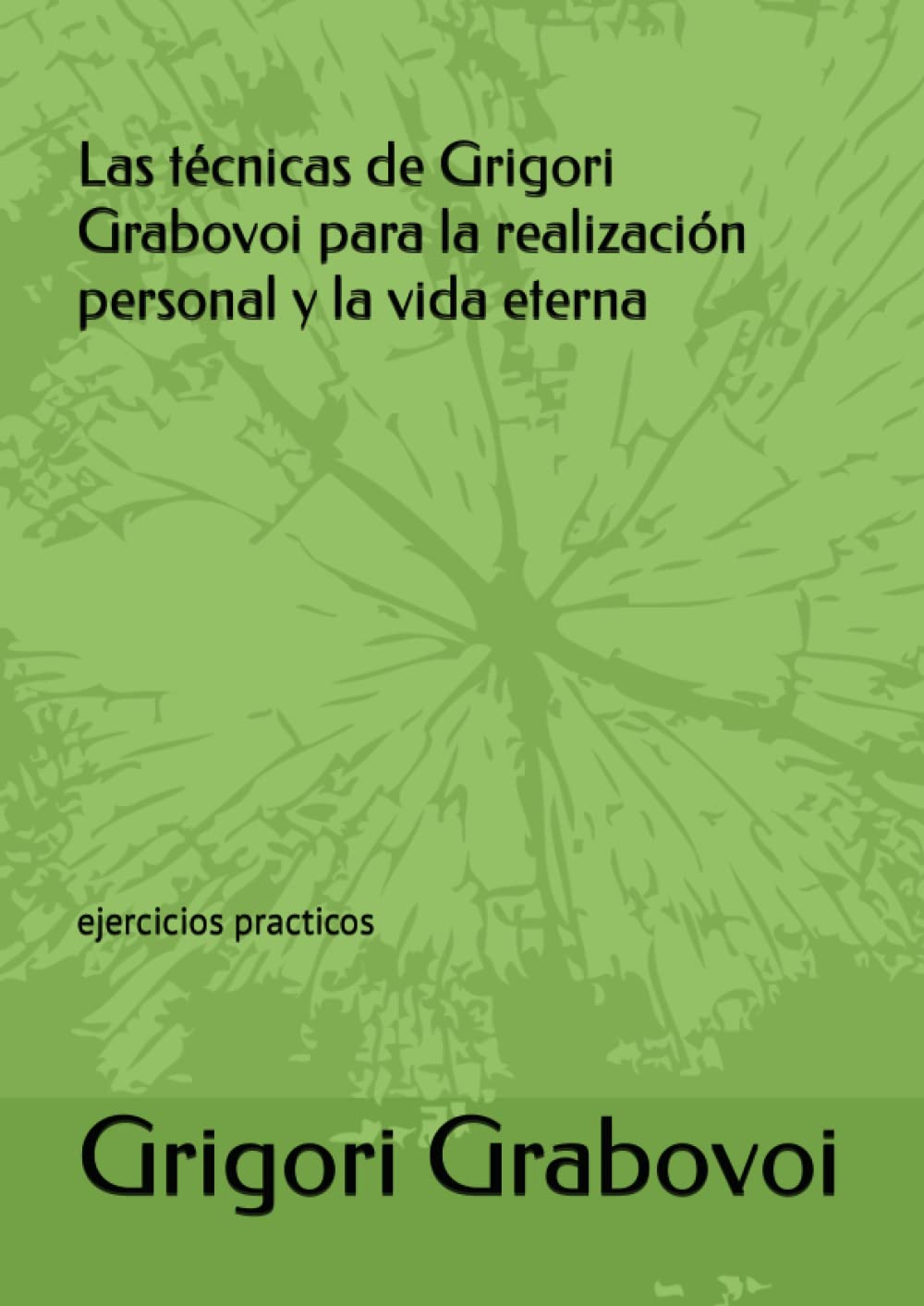Libro: Las técnicas de Grigori Grabovoi para la realización personal y la vida eterna: ejercicios practicos